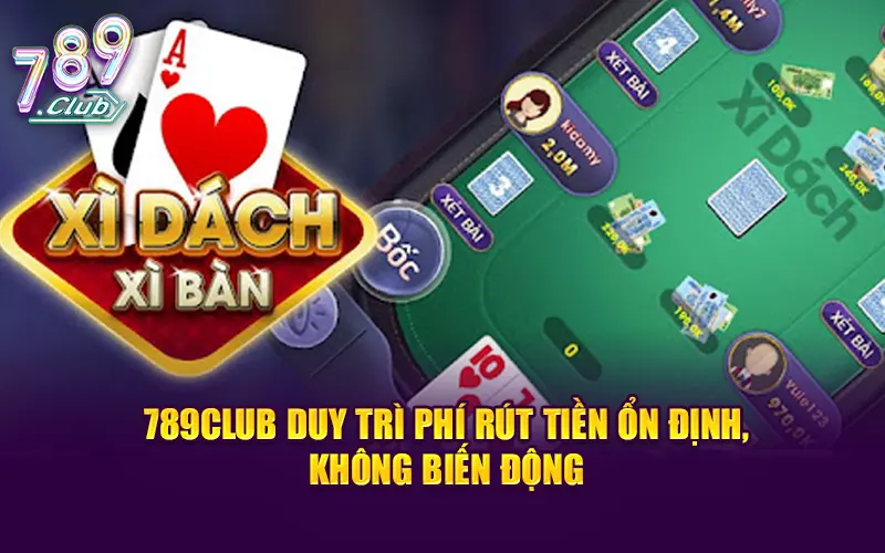789CLUB duy trì phí rút tiền ổn định, không biến động