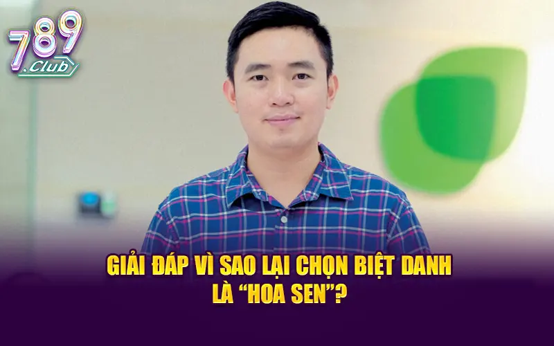 Giải đáp vì sao lại chọn biệt danh là “Hoa Sen”?