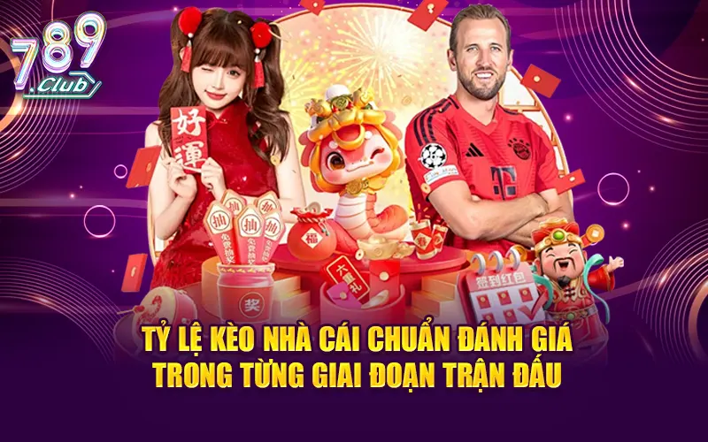 Tỷ lệ kèo nhà cái chuẩn đánh giá trong từng giai đoạn trận đấu
